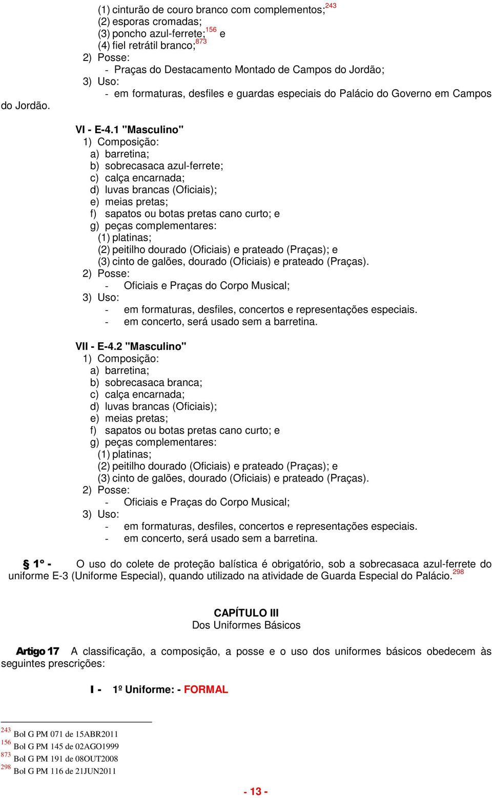 formaturas, desfiles e guardas especiais do Palácio do Governo em Campos VI - E-4.