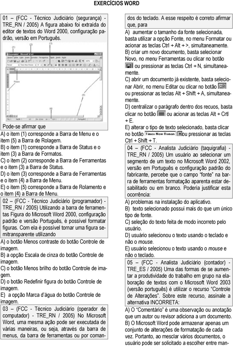 C) o item (2) corresponde a Barra de Ferramentas e o item (3) a Barra de Status. D) o item (3) corresponde a Barra de Ferramentas e o item (4) a Barra de Menu.