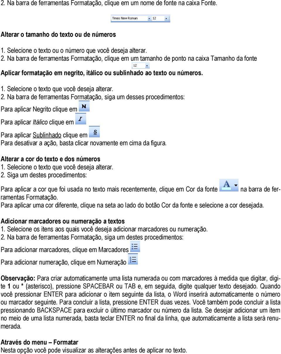 Selecione o texto que você deseja alterar. 2.