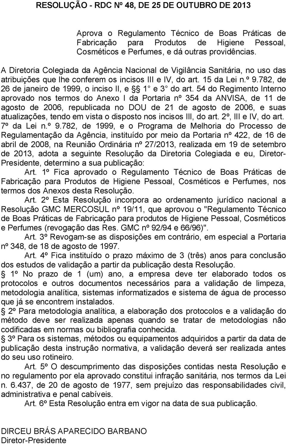 782, de 26 de janeiro de 1999, o inciso II, e 1 e 3 do art.