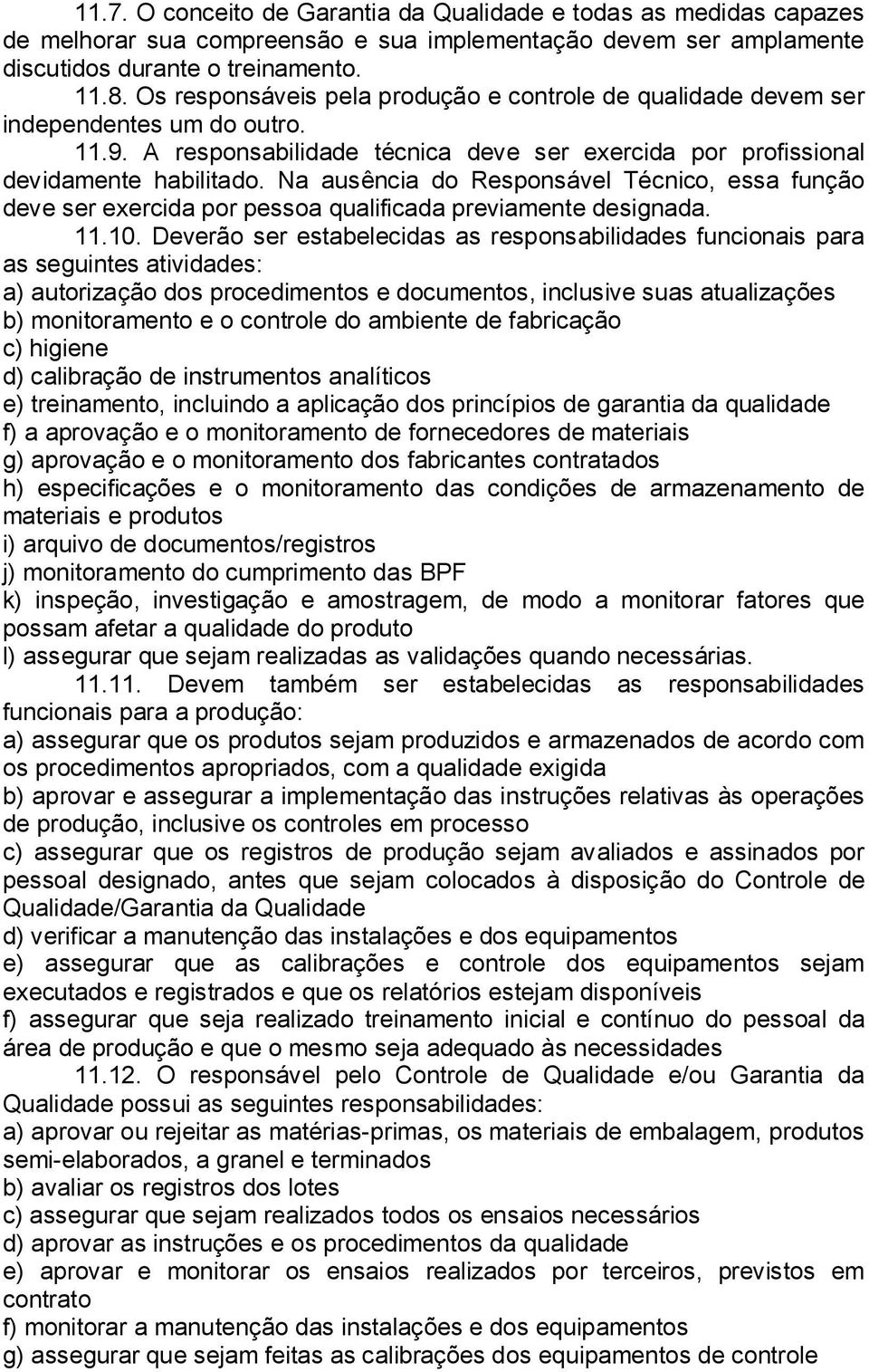 Na ausência do Responsável Técnico, essa função deve ser exercida por pessoa qualificada previamente designada. 11.10.