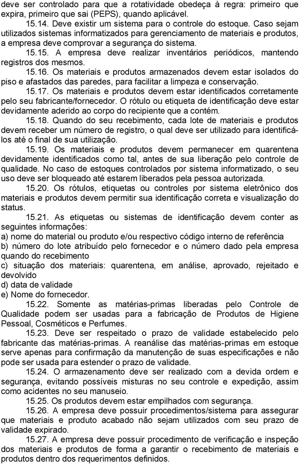 15. A empresa deve realizar inventários periódicos, mantendo registros dos mesmos. 15.16.