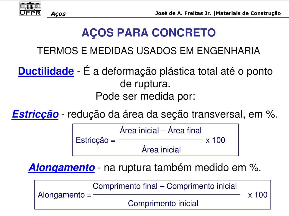 Pode ser medida por: Estricção - redução da área da seção transversal, em %.