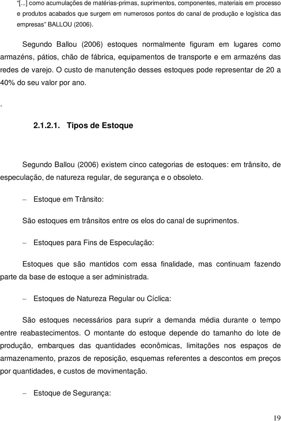 O custo de manutenção desses estoques pode representar de 20 a 40% do seu valor por ano.. 2.1.