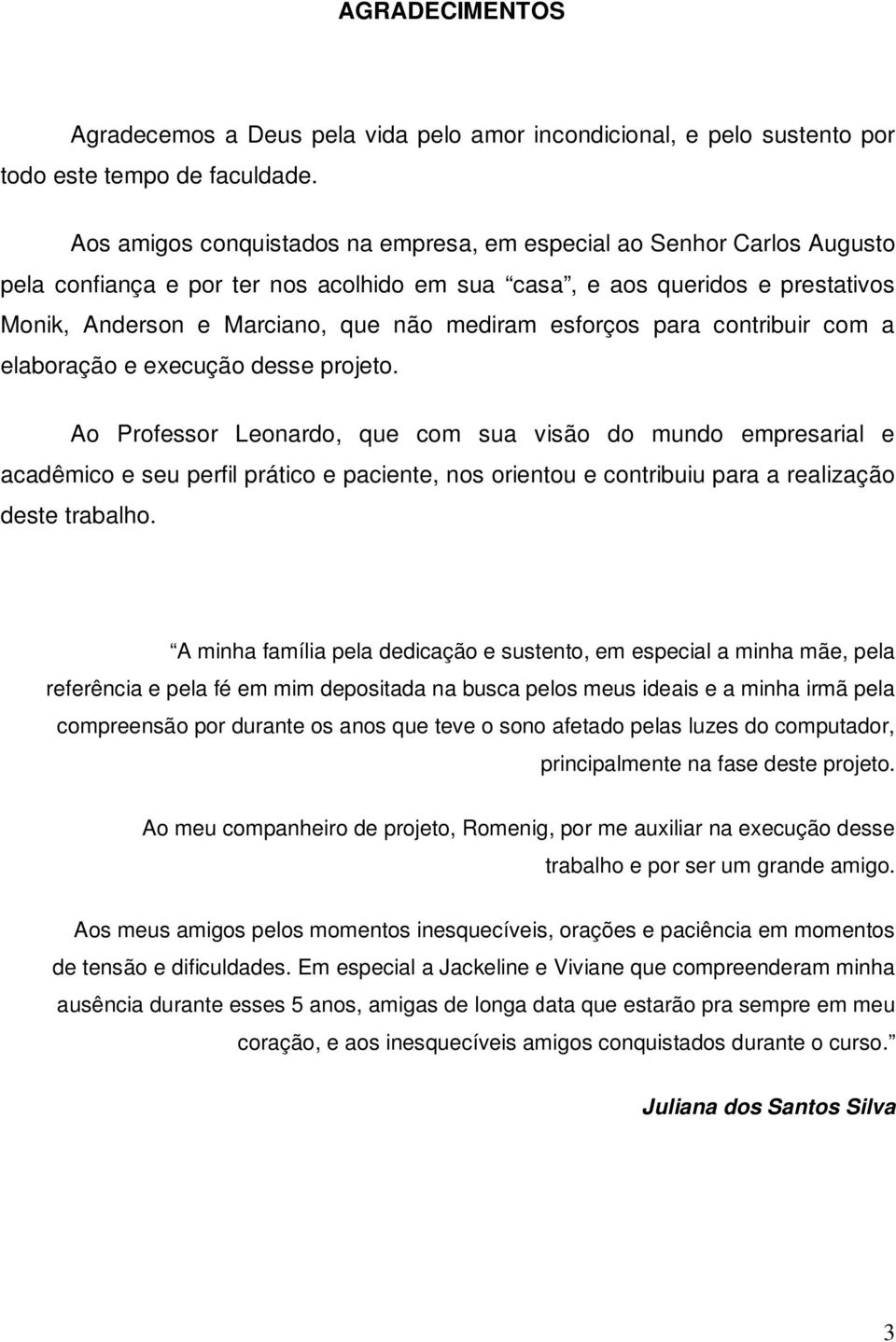 esforços para contribuir com a elaboração e execução desse projeto.