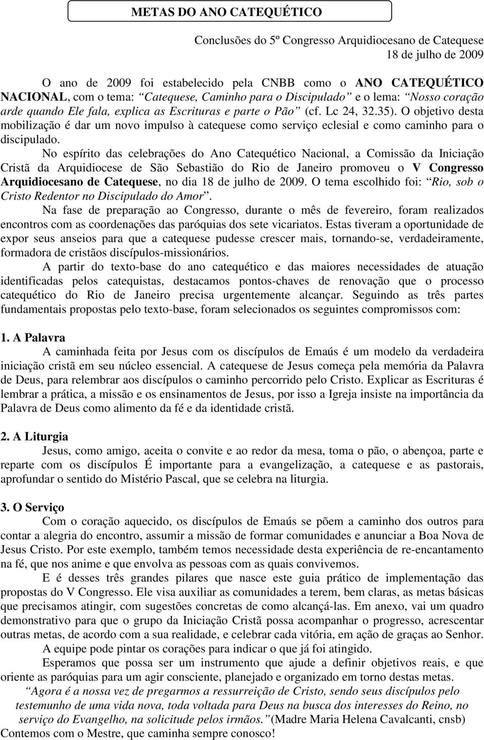 O objetivo desta mobilização é dar um novo impulso à catequese como serviço eclesial e como caminho para o discipulado.