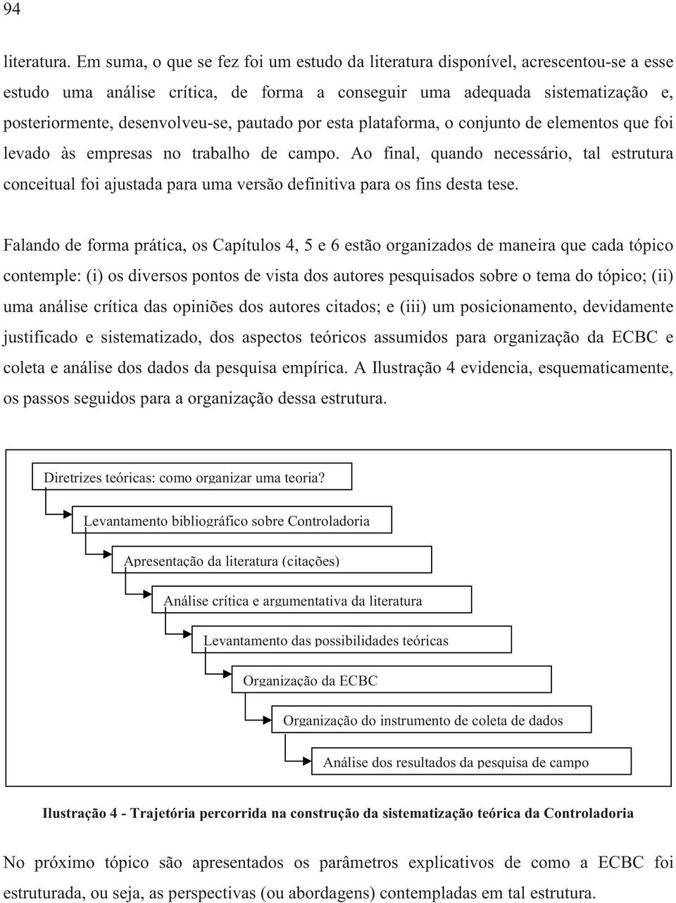 pautado por esta plataforma, o conjunto de elementos que foi levado às empresas no trabalho de campo.