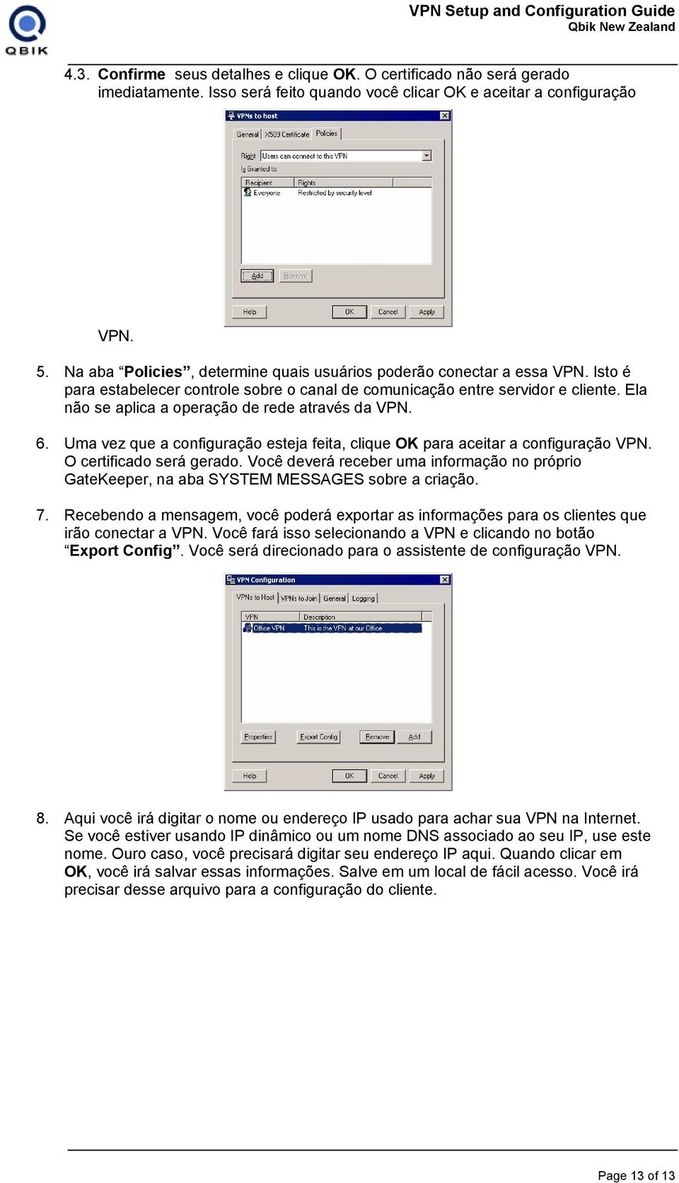 Ela não se aplica a operação de rede através da VPN. 6. Uma vez que a configuração esteja feita, clique OK para aceitar a configuração VPN. O certificado será gerado.