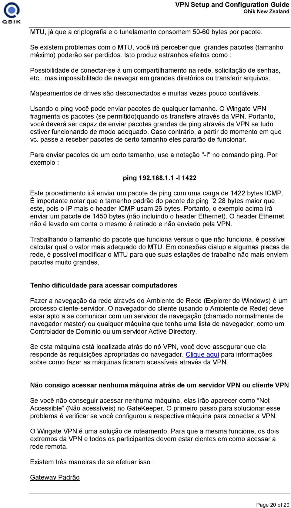 . mas impossibilitado de navegar em grandes diretórios ou transferir arquivos. Mapeamentos de drives são desconectados e muitas vezes pouco confiáveis.