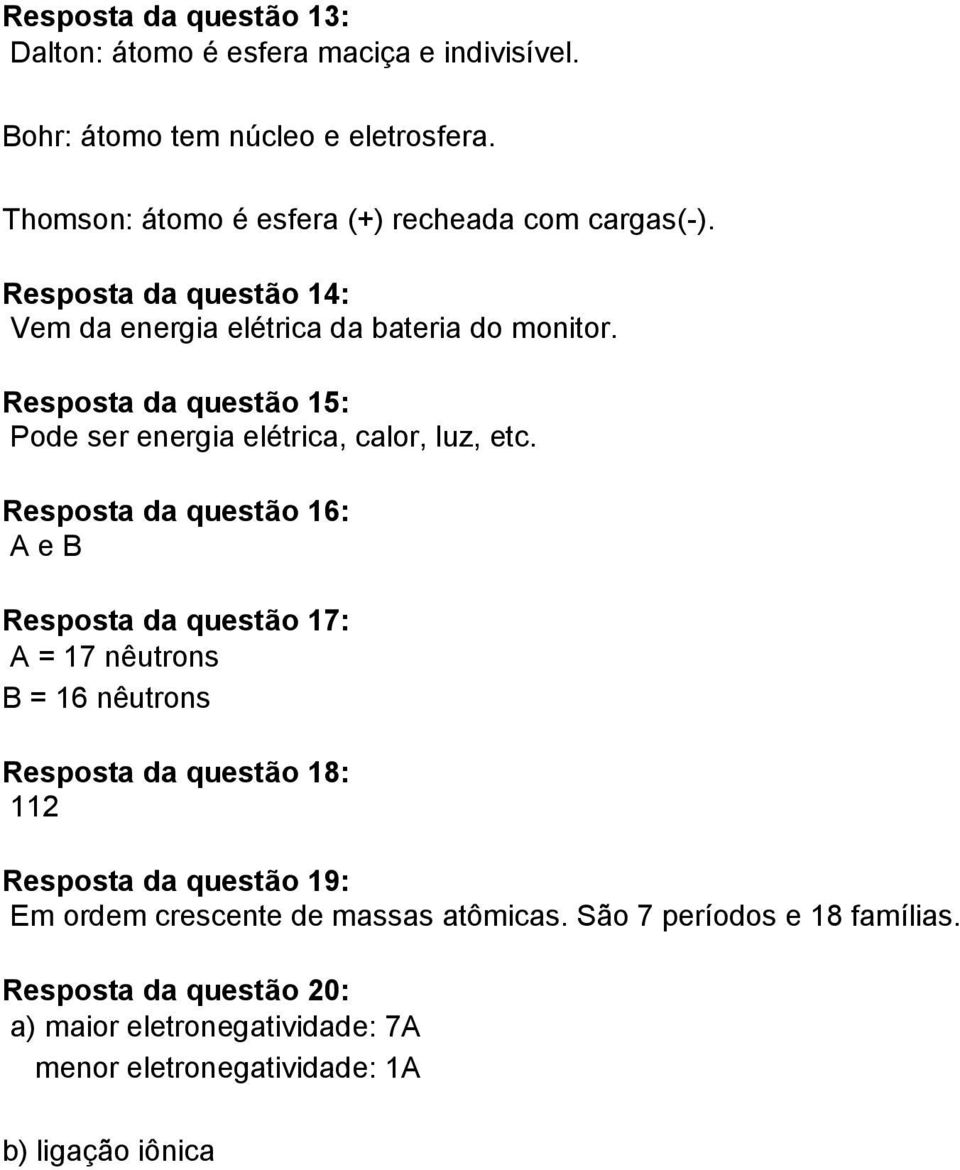 Resposta da questão 15: Pode ser energia elétrica, calor, luz, etc.