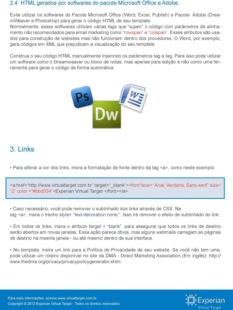 Esses atributos são usados para construção de websites mas não funcionam dentro dos provedores. O Word, por exemplo, gera códigos em XML que prejudicam a visualização do seu template.