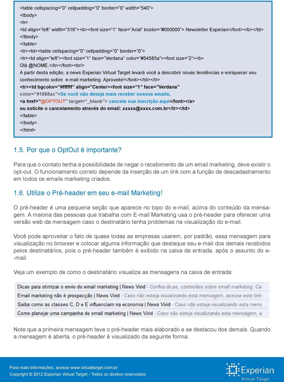 a news Experian Virtual Target levará você a descobrir novas tendências e enriquecer seu conhecimento sobre e-mail marketing. Aproveite!