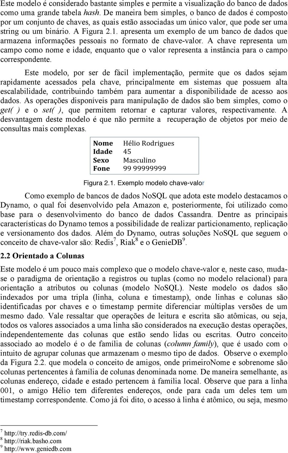 apresenta um exemplo de um banco de dados que armazena informações pessoais no formato de chave-valor.