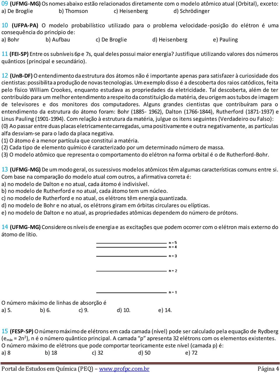 deles possui maior energia? Justifique utilizando valores dos números quânticos (principal e secundário).