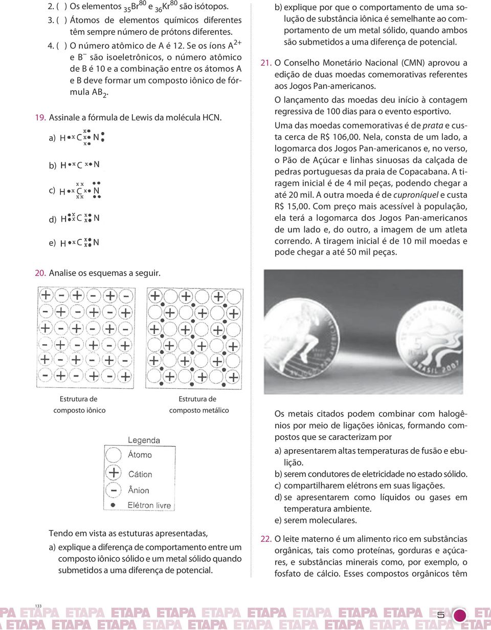 explique por que o comportamento de uma solução de substância iônica é semelhante ao comportamento de um metal sólido, quando ambos são submetidos a uma diferença de potencial 21 Conselho Monetário