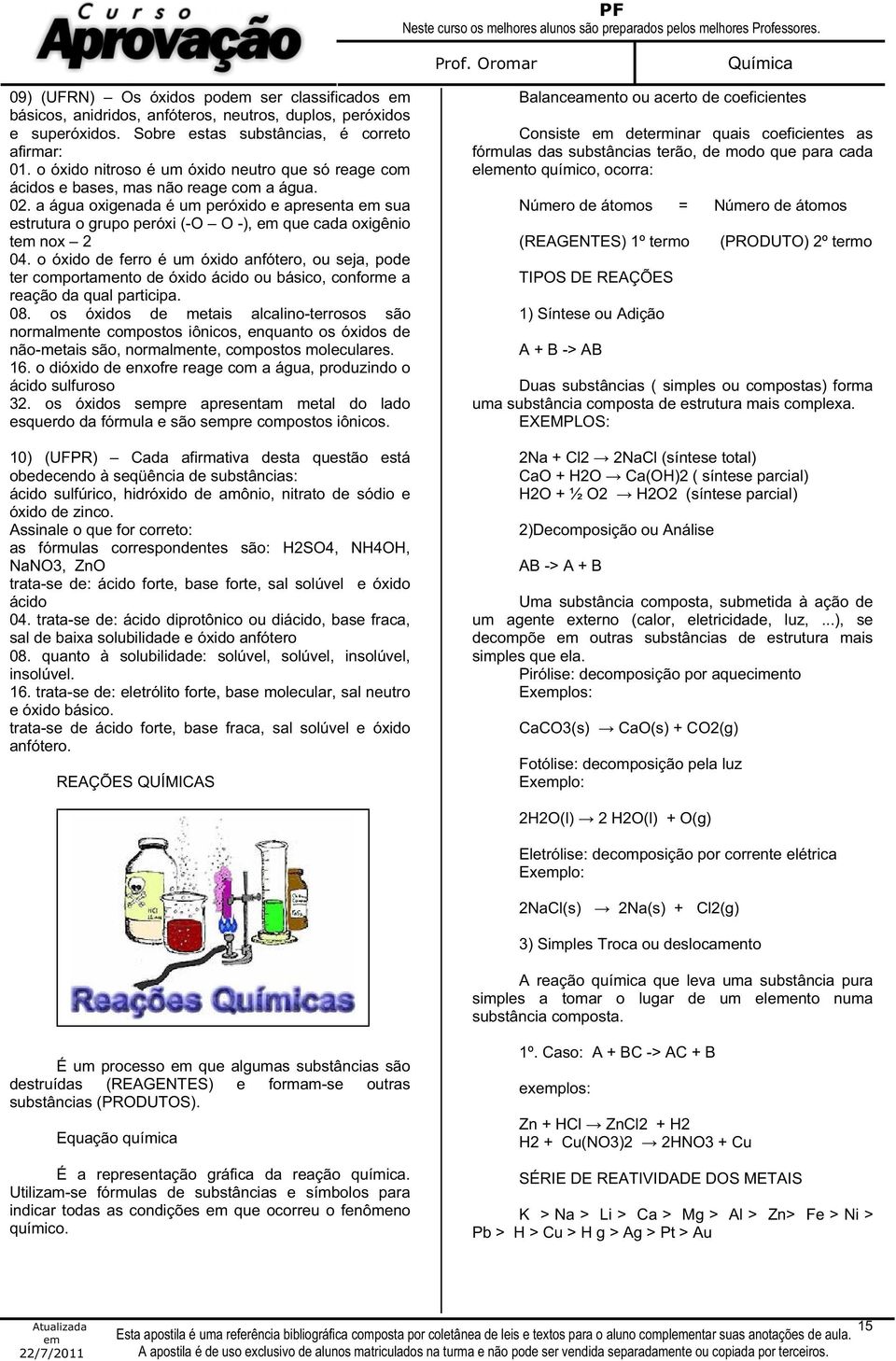 a água oxigenada é um peróxido e apresenta sua estrutura o grupo peróxi (-O O -), que cada oxigênio t nox 2 04.