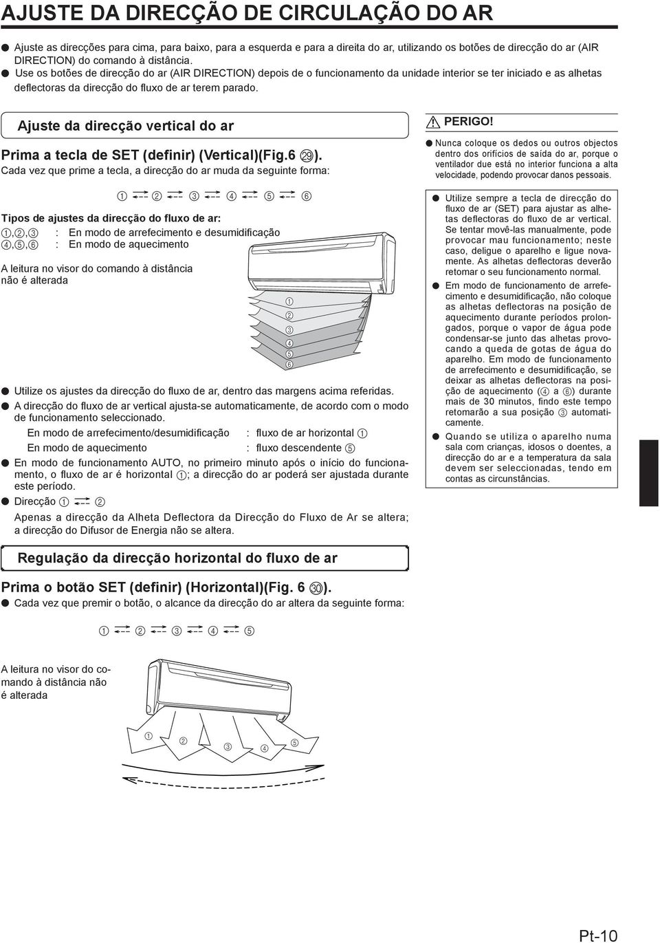 Ajuste da direcção vertical do ar Prima a tecla de SET (definir) (Vertical)(Fig.6 S).