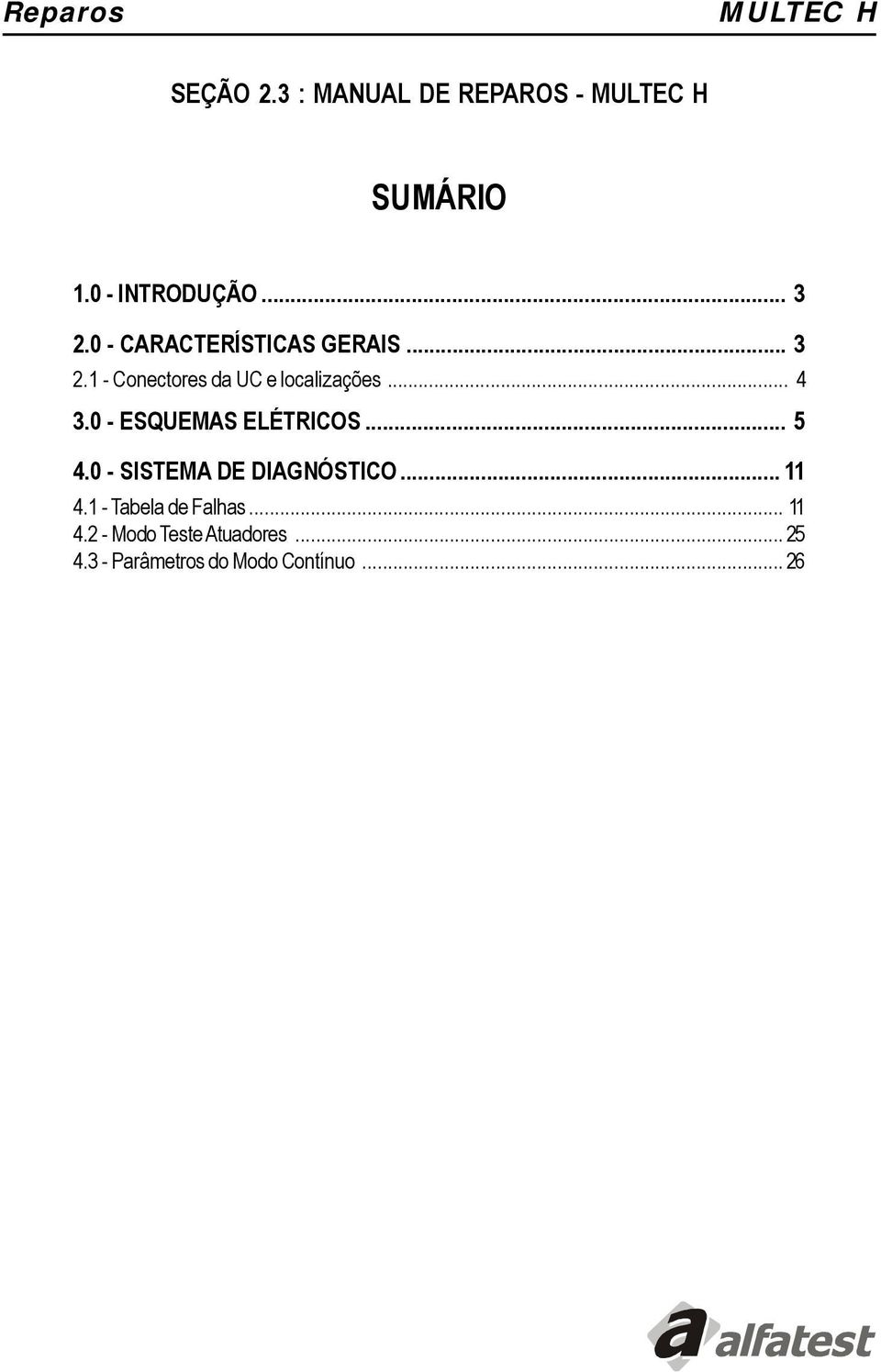 0 - ESQUEMAS ELÉTRICOS... 5 4.0 - SISTEMA DE DIAGNÓSTICO... 11 4.