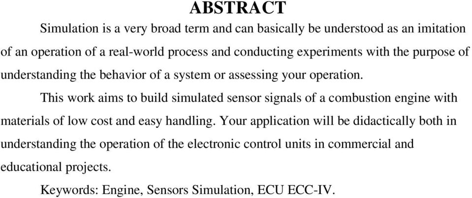 This work aims to build simulated sensor signals of a combustion engine with materials of low cost and easy handling.