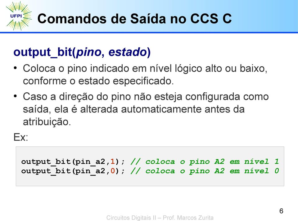 Caso a direção do pino não esteja configurada como saída, ela é alterada automaticamente