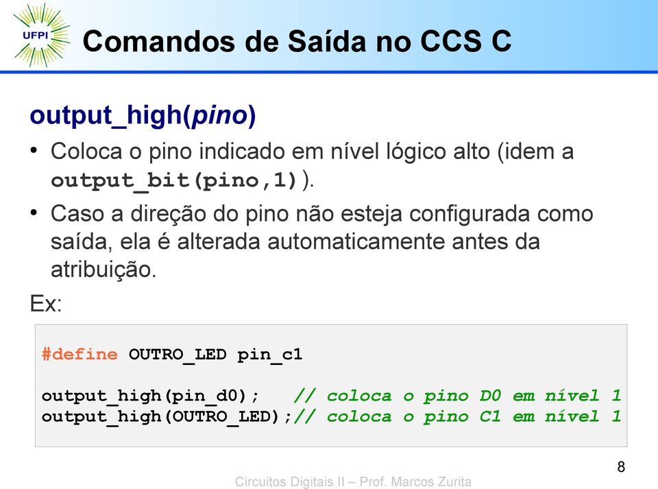 Caso a direção do pino não esteja configurada como saída, ela é alterada automaticamente