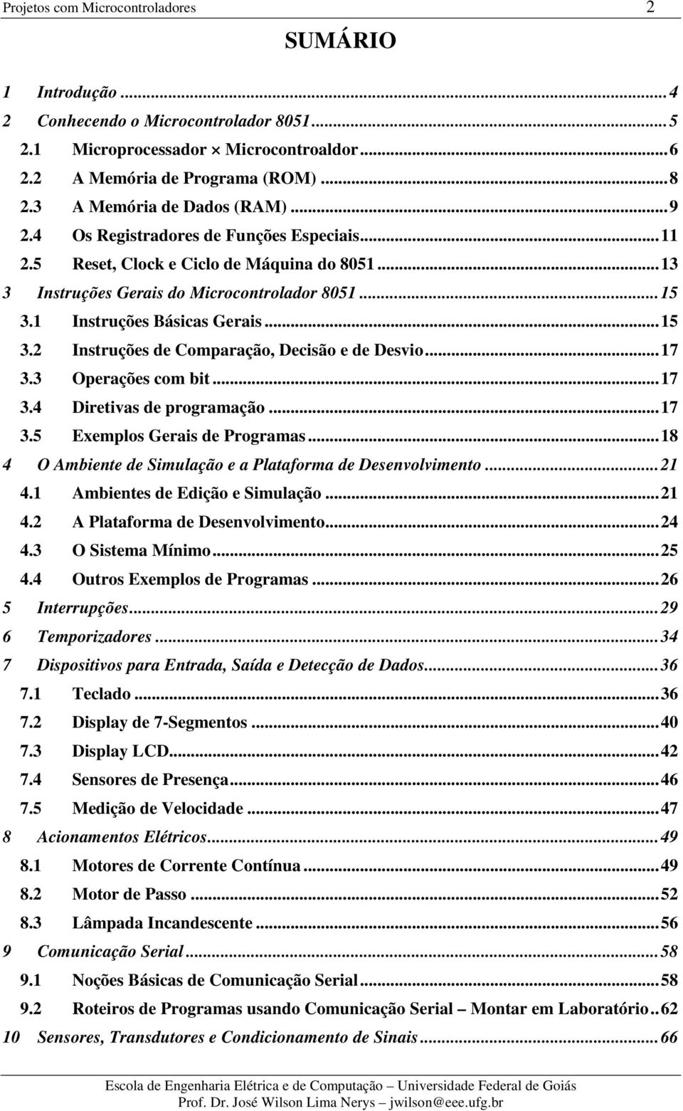 1 Instruções Básicas Gerais... 15 3.2 Instruções de Comparação, Decisão e de Desvio... 17 3.3 Operações com bit... 17 3.4 Diretivas de programação... 17 3.5 Exemplos Gerais de Programas.