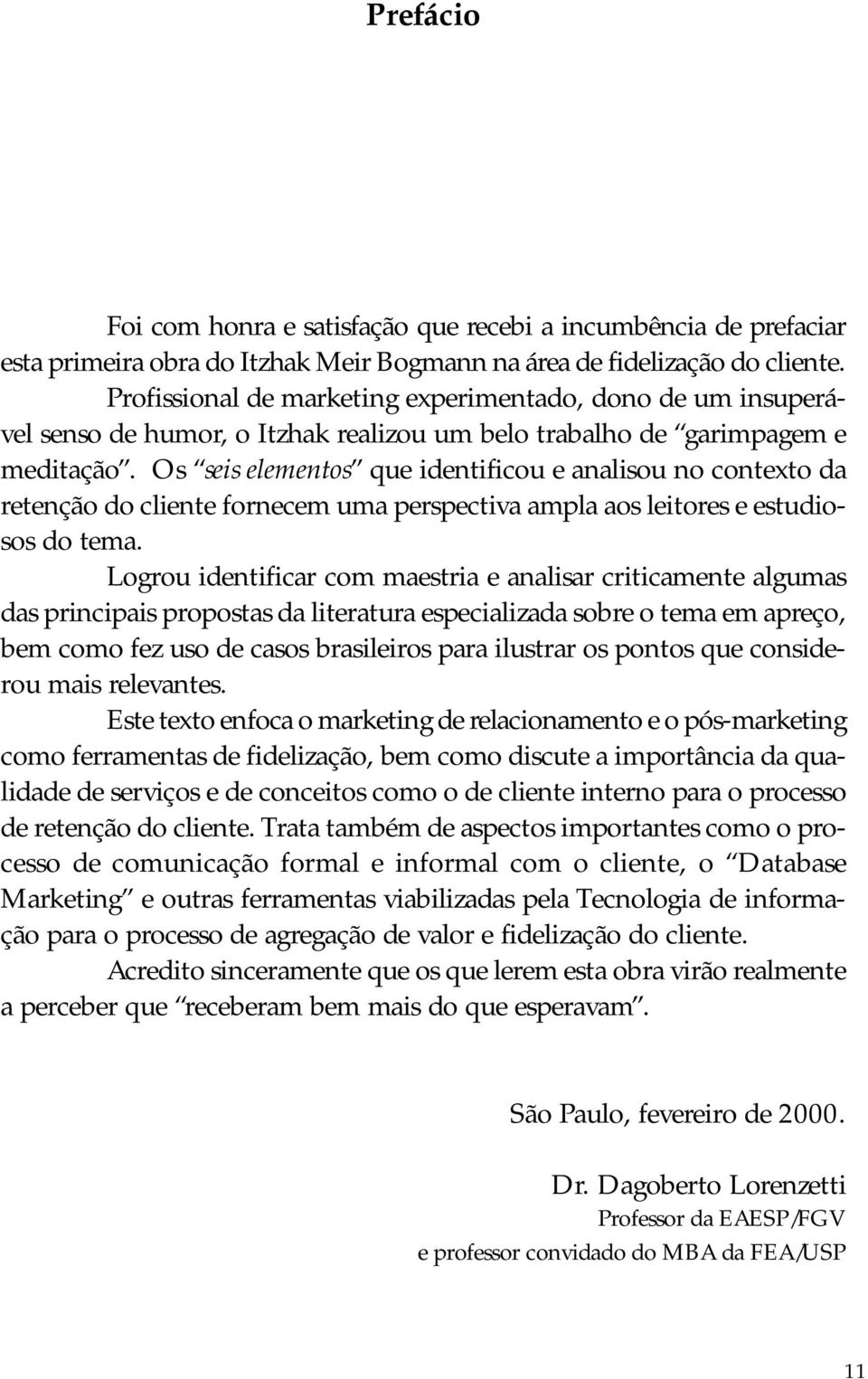 Os seis elementos que identificou e analisou no contexto da retenção do cliente fornecem uma perspectiva ampla aos leitores e estudiosos do tema.