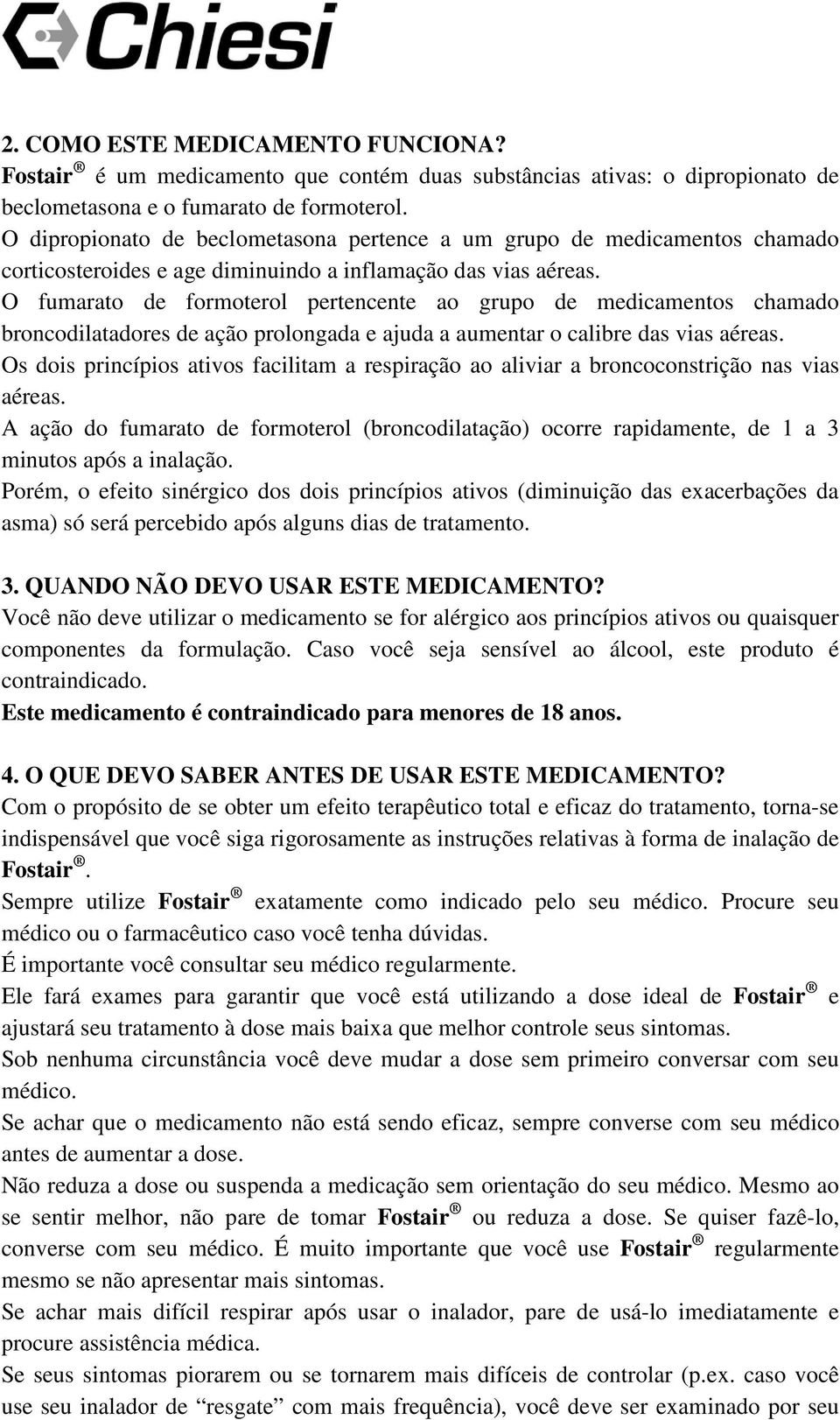 O fumarato de formoterol pertencente ao grupo de medicamentos chamado broncodilatadores de ação prolongada e ajuda a aumentar o calibre das vias aéreas.