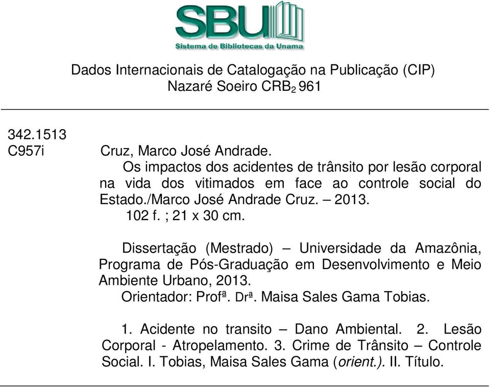 ; 21 x 30 cm. Dissertação (Mestrado) Universidade da Amazônia, Programa de Pós-Graduação em Desenvolvimento e Meio Ambiente Urbano, 2013. Orientador: Profª.