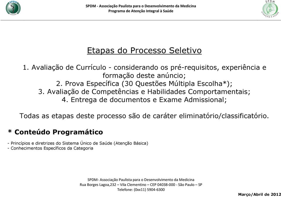 Prova Específica (30 Questões Múltipla Escolha*); 3. Avaliação de Competências e Habilidades Comportamentais; 4.