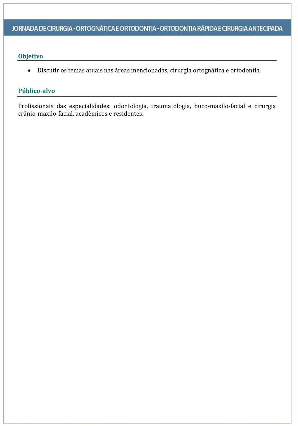 Público-alvo Profissionais das especialidades: odontologia,