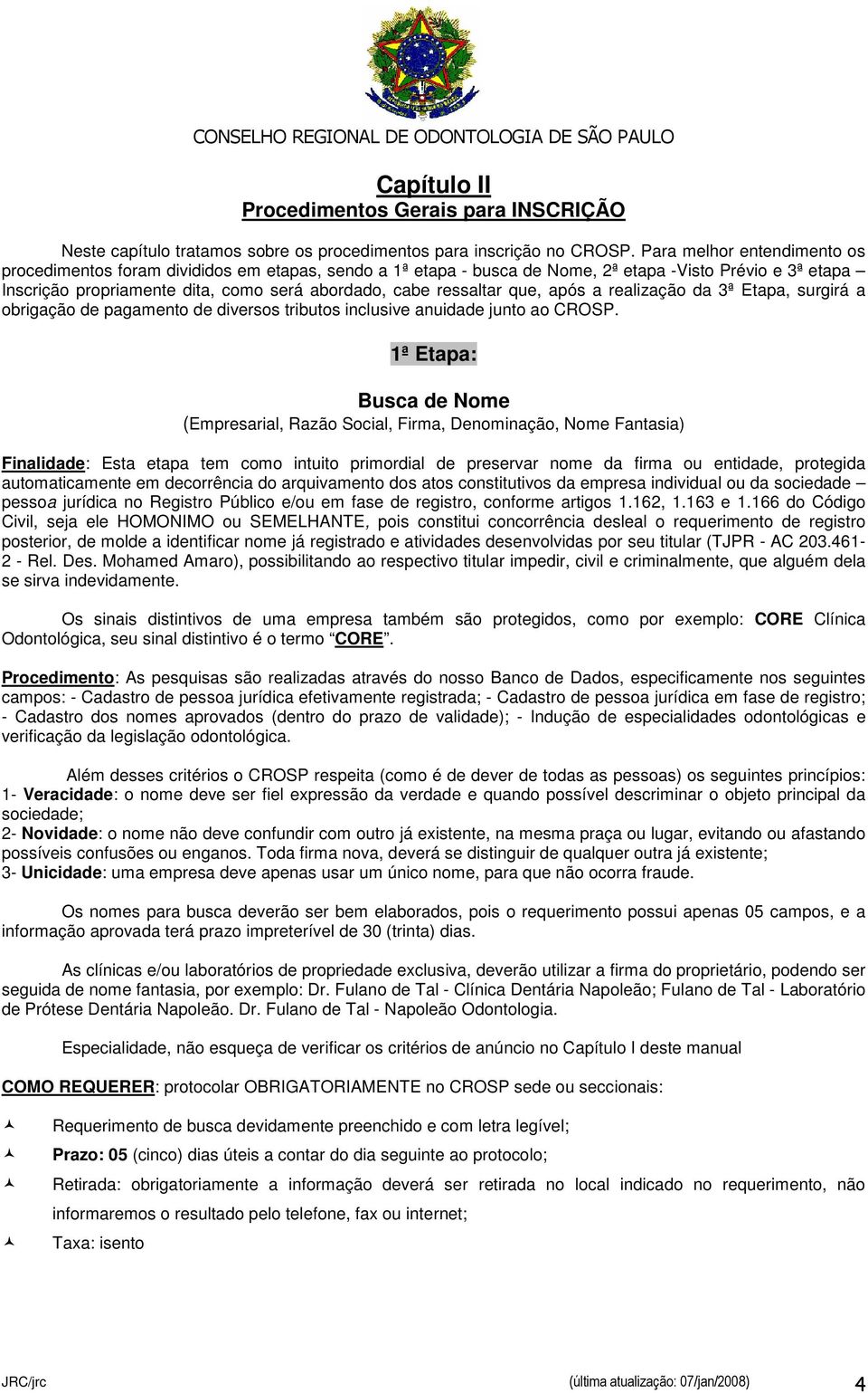 ressaltar que, após a realização da 3ª Etapa, surgirá a obrigação de pagamento de diversos tributos inclusive anuidade junto ao CROSP.