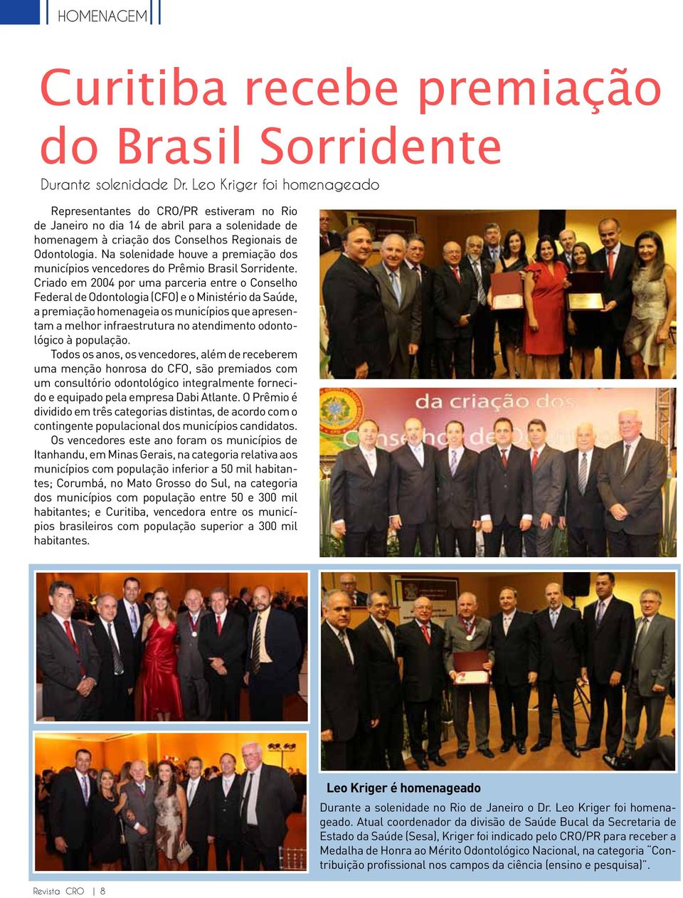 Na solenidade houve a premiação dos municípios vencedores do Prêmio Brasil Sorridente.