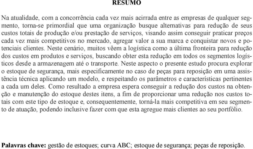 Neste cenário, muitos vêem a logística como a última fronteira para redução dos custos em produtos e serviços, buscando obter esta redução em todos os segmentos logísticos desde a armazenagem até o