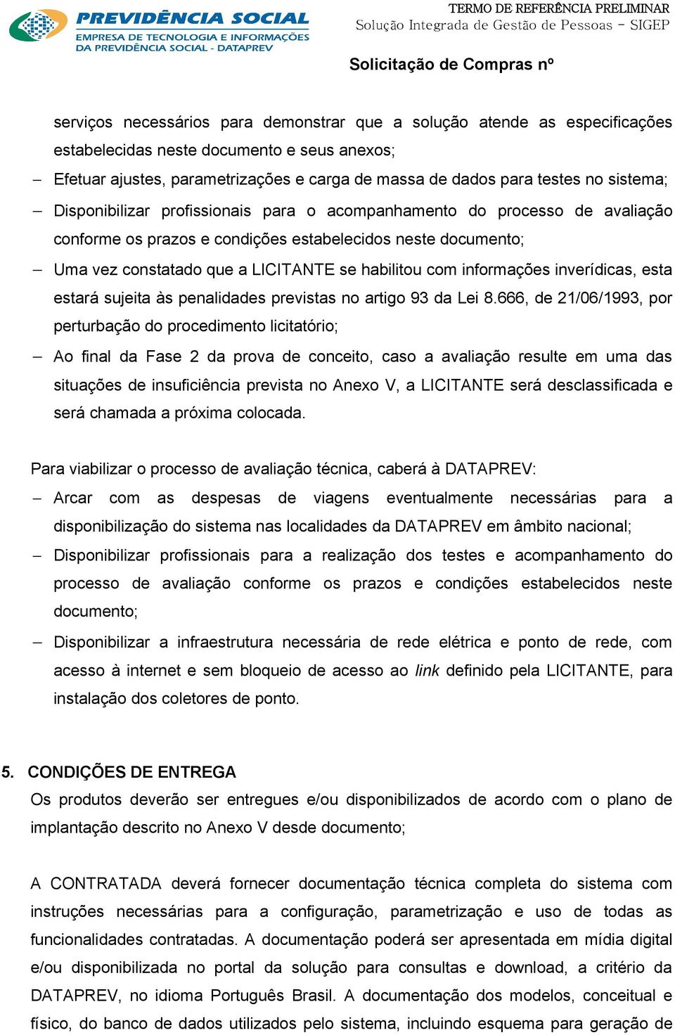 informações inverídicas, esta estará sujeita às penalidades previstas no artigo 93 da Lei 8.