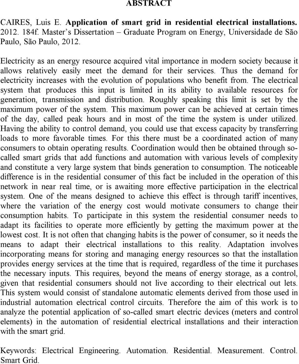 Thus the demand for electricity increases with the evolution of populations who benefit from.