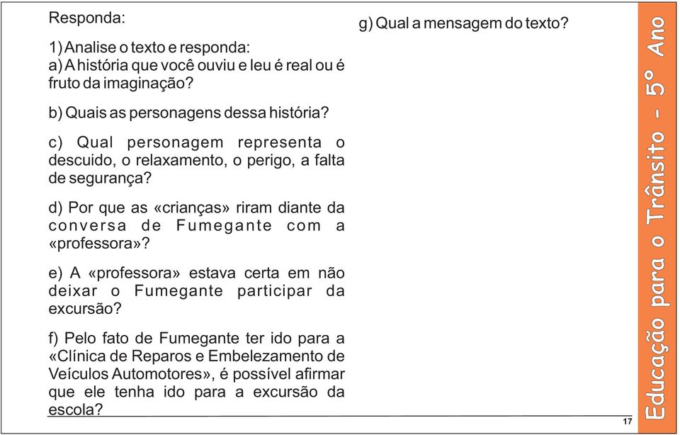 d) Por que as «crianças» riram diante da conversa de Fumegante com a «professora»?