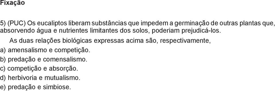 As duas relações biológicas expressas acima são, respectivamente, a) amensalismo e competição.