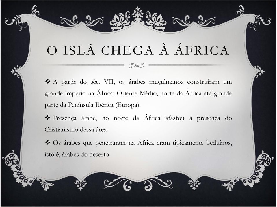 da África até grande parte da Península Ibérica (Europa).