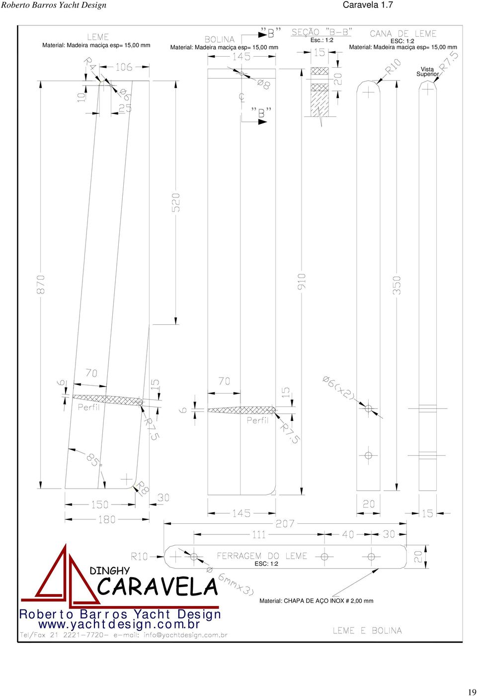 : 1:2 ESC: 1:2 Material: Madeira maciça esp= 15,00 mm Vista