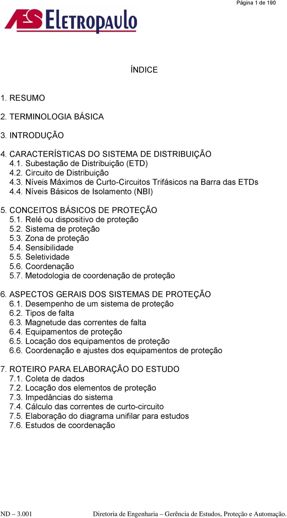 Coordenação 5.7. Metodologia de coordenação de proteção 6. ASPECTOS GERAIS DOS SISTEMAS DE PROTEÇÃO 6.1. Desempenho de um sistema de proteção 6.2. Tipos de falta 6.3.