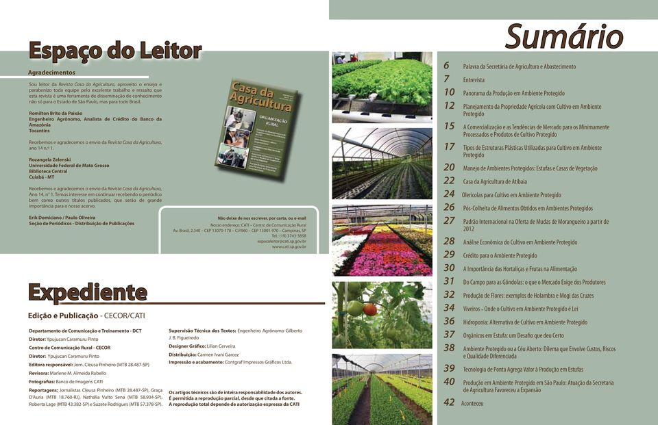 Romilton Brito da Paixão Engenheiro Agrônomo, Analista de Crédito do Banco da Amazônia Tocantins Recebemos e agradecemos o envio da Revista Casa da Agricultura, ano 14 n.º 1.