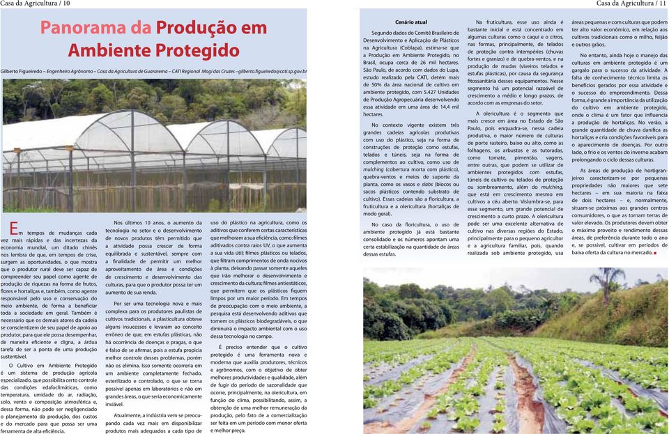 br Em tempos de mudanças cada vez mais rápidas e das incertezas da economia mundial, um ditado chinês nos lembra de que, em tempos de crise, surgem as oportunidades, o que mostra que o produtor rural