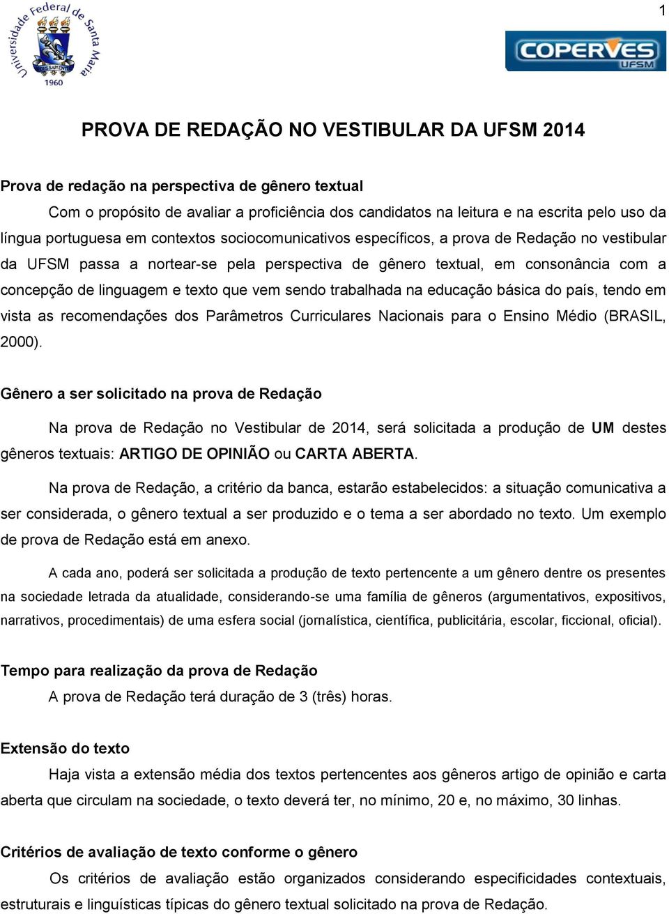 texto que vem sendo trabalhada na educação básica do país, tendo em vista as recomendações dos Parâmetros Curriculares Nacionais para o Ensino Médio (BRASIL, 2000).