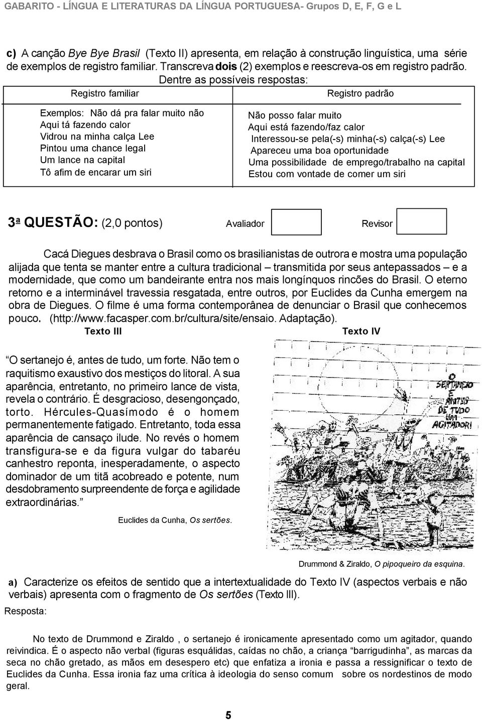 afim de encarar um siri Não posso falar muito Aqui está fazendo/faz calor Interessou-se pela(-s) minha(-s) calça(-s) Lee Apareceu uma boa oportunidade Uma possibilidade de emprego/trabalho na capital