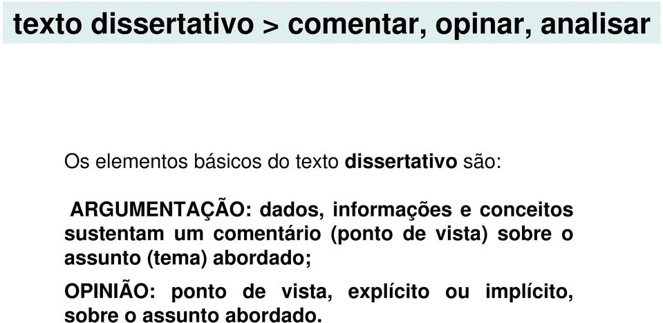 sustentam um comentário (ponto de vista) sobre o assunto (tema)