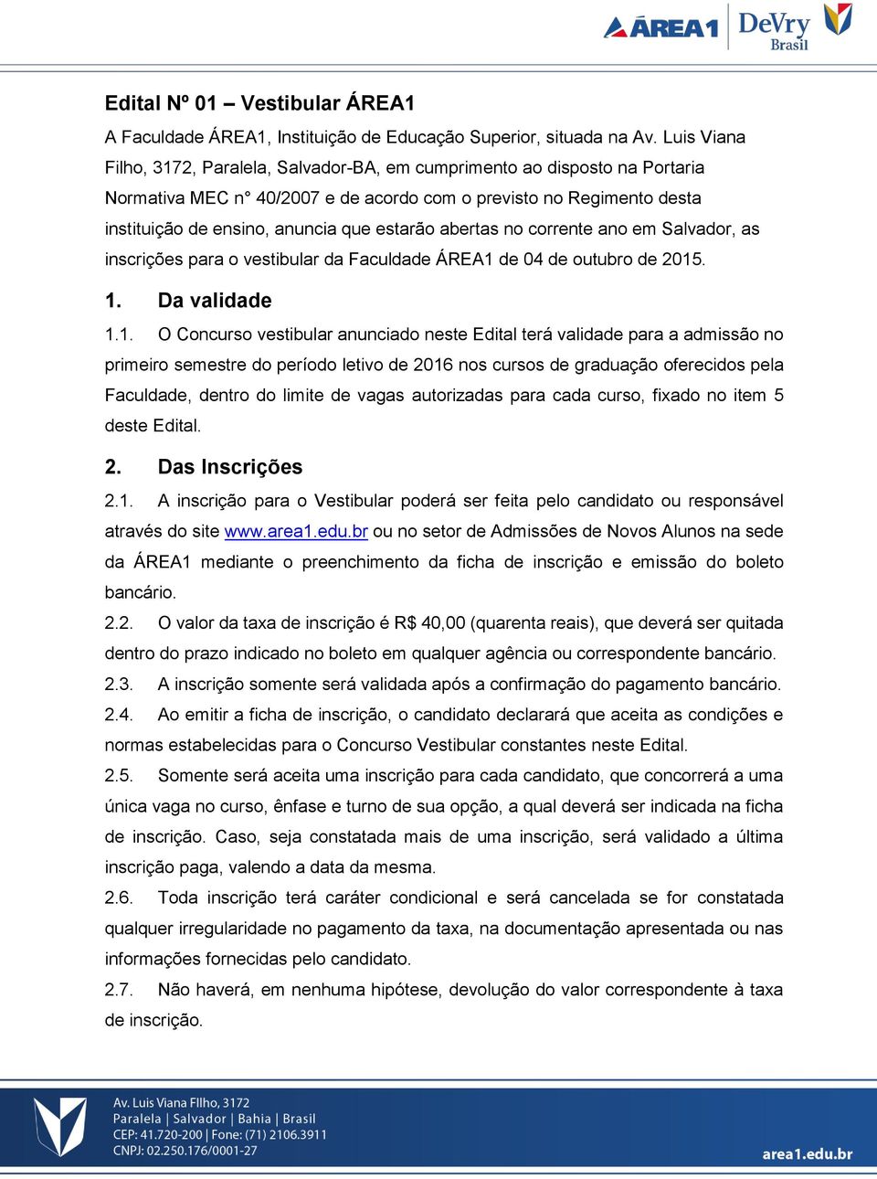 abertas no corrente ano em Salvador, as inscrições para o vestibular da Faculdade ÁREA1 