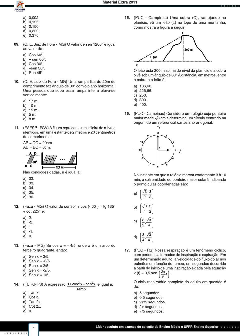 (EAESP - FGV) A figura representa uma fileira de n livros idênticos, em uma estante de metros e 0 centímetros de comprimento: AB = DC = 0cm. AD = BC = 6cm. 1.