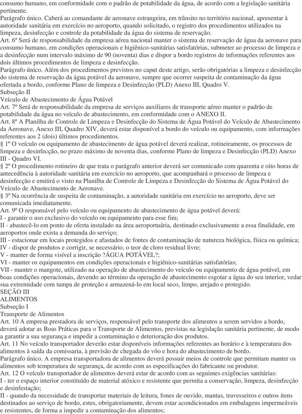 utilizados na limpeza, desinfecção e controle da potabilidade da água do sistema de reservação. Art.