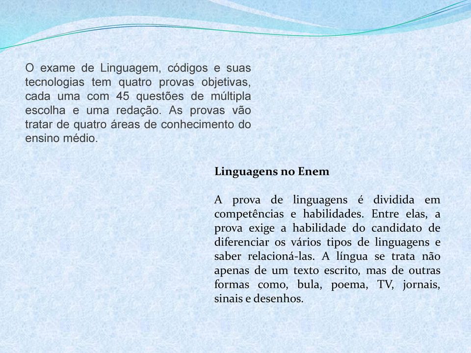 Linguagens no Enem A prova de linguagens é dividida em competências e habilidades.